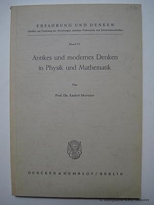 Antikes und modernes Denken in Physik und Mathematik. (Erfahrung und Denken. Schriften zur Förder...