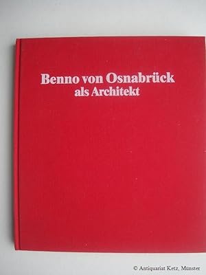 Benno von Osnabrück als Architekt: Ein Bildband zum 900. Todestag von Bischof Benno II.