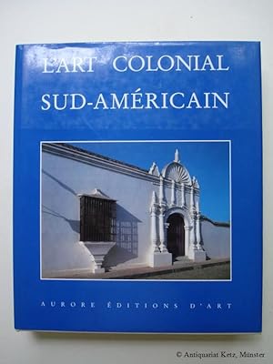 Imagen del vendedor de L'art colonial Sud-Amrican. Domaine Espagnol et Brsil. Avec la collaboration de: Myriam Ribeiro de Oliveira, Aurea Pereira da Silva, Hugo Segawa. Traduction francaise de Robert Marrast. a la venta por Antiquariat Hans-Jrgen Ketz