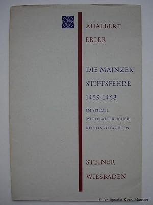 Bild des Verkufers fr Die Mainzer Stiftsfehde 1459 - 1463 im Spiegel mittelalterlicher Rechtsgutachten. Mit Autorenwidmung. zum Verkauf von Antiquariat Hans-Jrgen Ketz