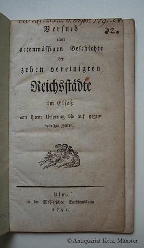 Bild des Verkufers fr Versuch einer actenmigen Geschichte der zehen vereinigten Reichsstdte im Elsa von ihrem Ursprung bis auf gegenwrtige Zeiten. zum Verkauf von Antiquariat Hans-Jrgen Ketz