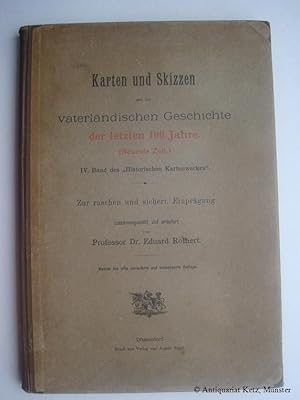 Imagen del vendedor de Karten und Skizzen aus der vaterlndischen Geschichte der letzten 100 Jahre (Neueste Zeit). IV. (4.) Band des "Historischen Kartenwerkes". Zur raschen und sichern Einprgung zusammengestellt und erlutert von Prof. Dr. Eduard Rothert. 9. bis 11. verbesserte und vermehrte Auflage. a la venta por Antiquariat Hans-Jrgen Ketz