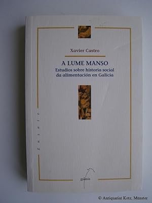 Imagen del vendedor de A lume manso: Estudios sobre histoira social da alimentacion en Galicia. a la venta por Antiquariat Hans-Jrgen Ketz