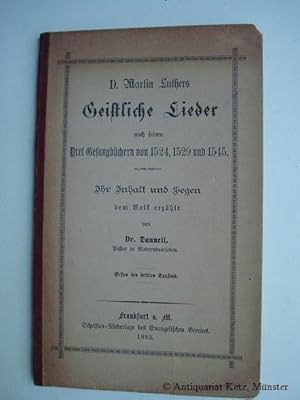 D. Martin Luthers Geistliche Lieder nach seinen Drei Gesangsbüchern von 1524, 1529, 1545. Ihr Inh...