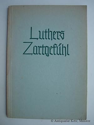 Luthers Zartgefühl.