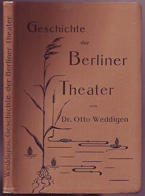 Geschichte der Berliner Theater. In ihren Grundzügen von den ältesten Zeiten bis zur Gegenwart.