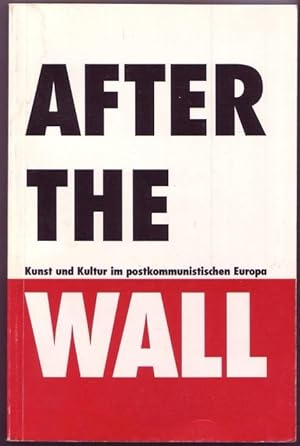 After The Wall - Kunst und Kultur im postkommunistischen Europa. Katalog zur Ausstellung vom 1.10...