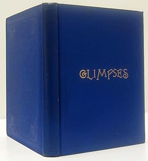 Image du vendeur pour GLIMPSES: OF PLACES AND PEOPLE AND THINGS. EXTRACTS FROM PUBLISHED CORRESPONDENCE AND OTHER WRITINGS, 1861-1866 mis en vente par Nick Bikoff, IOBA