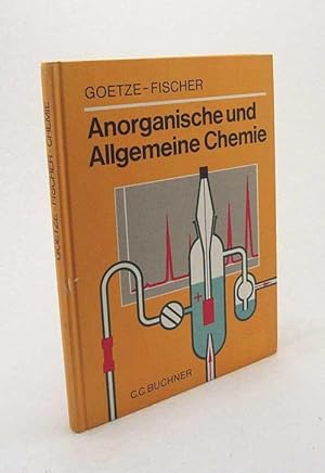 Bild des Verkufers fr Anorganische und allgemeine Chemie / bearb. von Fritz Goetze unter Beratung u. Mitarb. von Walter Fischer. [Hrsg. von Fritz Goetze u. Wolfgang Glckner] zum Verkauf von Versandantiquariat Buchegger