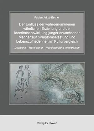 Imagen del vendedor de Der Einfluss der wahrgenommenen väterlichen Erziehung und der Identitätsentwicklung junger erwachsener Männer auf Symptombelastung und Lebenszufriedenheit im Kulturvergleich, Deutsche - Marokkaner - Marokkanische Immigranten a la venta por Verlag Dr. Kovac GmbH