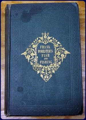 FRANK FORESTER'S FISH AND FISHING OF THE UNITED STATES AND BRITISH PROVINCES OF NORTH AMERICA