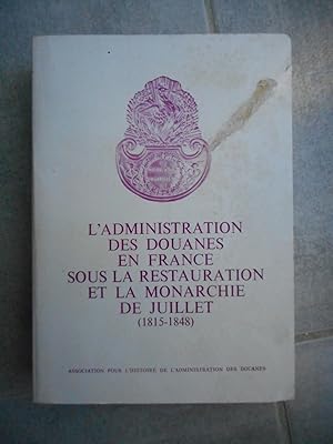 Imagen del vendedor de L'administration des douanes en France sous la Restauration et la Monarchie de Juillet (1815-1848) a la venta por Frederic Delbos