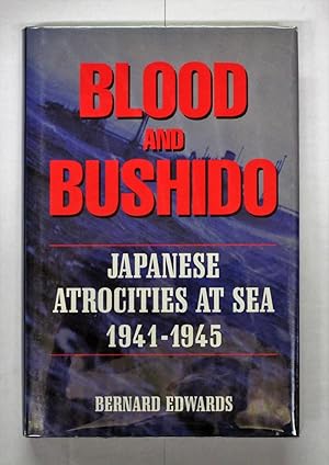 Blood and Bushido: Japanese Atrocities at Sea 1941-1945