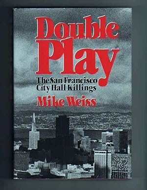 DOUBLE PLAY. The San Francisco City Hall Killings.