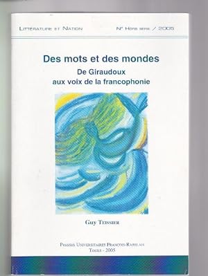 Des mots et des mondes. De Giraudoux aux voix de la francophonie. Hommage de ses collègues de ses...