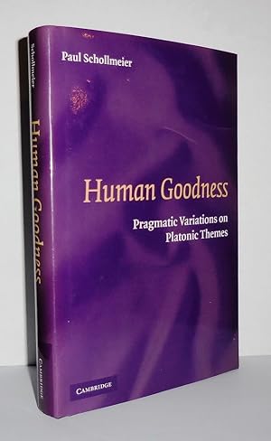 Seller image for HUMAN GOODNESS Pragmatic Variations on Platonic Themes for sale by Evolving Lens Bookseller