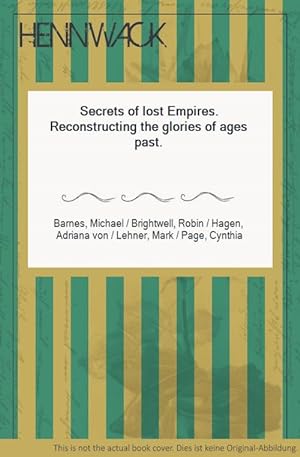 Bild des Verkufers fr Secrets of lost Empires. Reconstructing the glories of ages past. zum Verkauf von HENNWACK - Berlins grtes Antiquariat