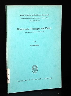 Seller image for Dialektische Theologie und Politik. Eine Studie zur politischen Ethik Karl Barths. Von Horst Zilleen. (= Klner Schriften zur Politischen Wissenschaft, Neue Folge, Band 3). for sale by Antiquariat Kretzer