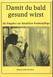 Damit du bald gesund wirst : Ein Ratgeber zur häuslichen Krankenpflege. hrsg. von Dolf Künzel. [A...