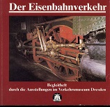 Immagine del venditore per Der Eisenbahnverkehr - Begleitheft durch die Ausstellungen. Geschichte und Gegenwart des Eisenbahnwesens, Entwicklung der Triebfahrzeuge, Sicherungs- und Fernmeldetechnik im Verkehrsmuseum Dresden. venduto da Kirjat Literatur- & Dienstleistungsgesellschaft mbH