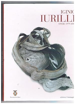 Seller image for Iginio Iurilli opere 1979-2008. Mostra fatta alla Pinacoteca di Bari nel 2008. for sale by Libreria Gull