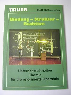 Image du vendeur pour Bindung - Struktur - Reaktion. Unterrichtseinheiten Chemie fr die reformierte Oberstufe mis en vente par Antiquariat Fuchseck