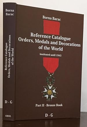 Reference Catalogue Orders, Medals and Decorations of the World instituted until 1945: Part II-Br...
