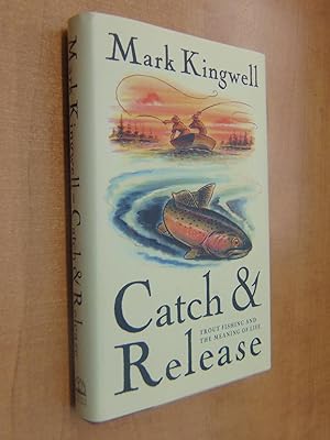 Seller image for Catch & Release: Trout Fishing and the Meaning of Life for sale by By The Lake Books