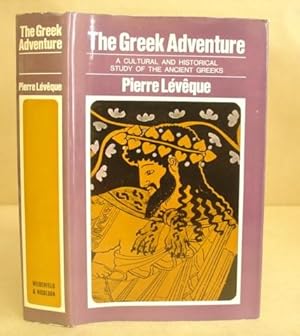 The Greek Adventure - A Cultural And Historical Study Of The Ancient Greeks