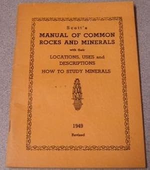 Scott's Manual Of Common Rocks And Minerals With Their Locations, Uses And Descriptions, How To S...