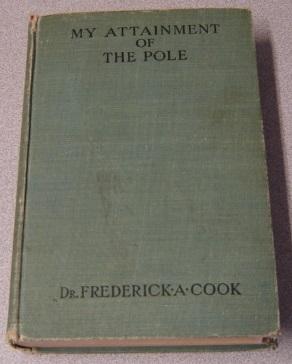 Imagen del vendedor de My Attainment Of The Pole: Being The Record Of The Expedition That First Reached The Boreal Center, 1907-1909, With The Final Summary Of The Polar Controversy; Signed a la venta por Books of Paradise