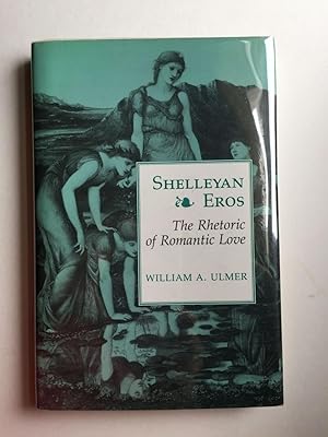 Seller image for Shelleyan Eros The Rhetoric of Romantic Love for sale by WellRead Books A.B.A.A.