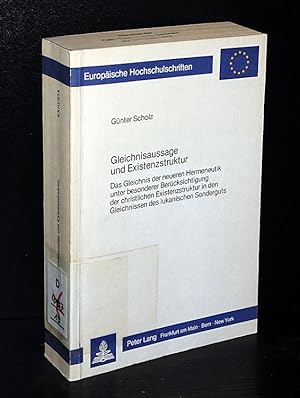 Imagen del vendedor de Gleichnisaussage und Existenzstruktur. Das Gleichnis der neueren Hermeneutik unter besonderer Bercksichtigung der christlichen Existenzstruktur in den Gleichnissen des lukanischen Sonderguts. Von Gnter Scholz. (= Europische Hochschulschriften, Reihe 23: Theologie, Band 214). a la venta por Antiquariat Kretzer