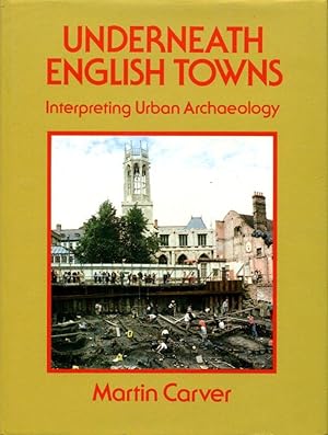 Underneath English Towns: Interpreting Urban Archaeology