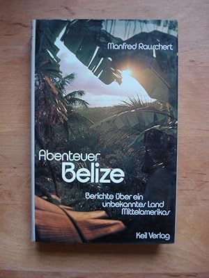 Abenteuer Belize - Berichte über ein unbekanntes Land Mittelamerikas