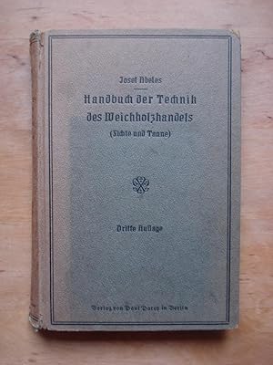 Seller image for Handbuch der Technik des Weichholzhandels (Fichte und Tanne) mit besonderer Bercksichtigung des Sgebetriebes und der Produktion von Schnittmaterial for sale by Antiquariat Birgit Gerl