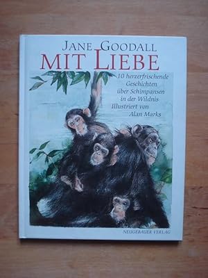 Bild des Verkufers fr Mit Liebe - 10 herzerfrischende Geschichten ber Schimpansen in der Wildnis zum Verkauf von Antiquariat Birgit Gerl