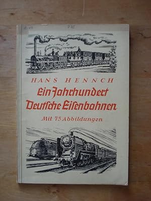 Ein Jahrhundert Deutsche Eisenbahnen - Mit 75 Abbildungen
