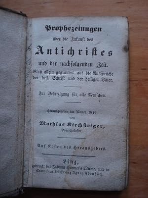 Prophezeiungen über die Zukunft des Antichristes und der nachfolgenden Zeit. Bloß allein gegründe...