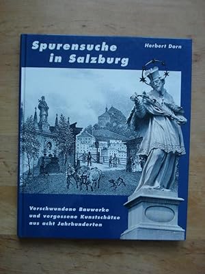 Spurensuche in Salzburg - Verschwundene Bauwerke und vergessene Kunstschätze aus acht Jahrhunderten