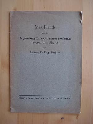 Max Planck und die Begründung der sogenannten modernen theoretischen Physik