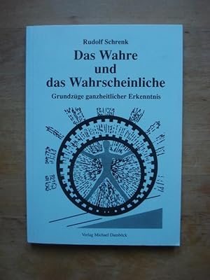 Bild des Verkufers fr Das Wahre und das Wahrscheinliche - Grundzge ganzheitlicher Erkenntnis zum Verkauf von Antiquariat Birgit Gerl