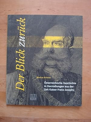 Seller image for Der Blick zurck - sterreichische Geschichte in Darstellungen aus der Zeit Kaiser Franz Josephs for sale by Antiquariat Birgit Gerl