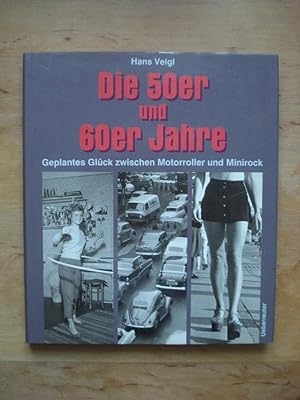 Bild des Verkufers fr Die 50er und 60er Jahre - Geplantes Glck zwischen Motorroller und Minirock zum Verkauf von Antiquariat Birgit Gerl