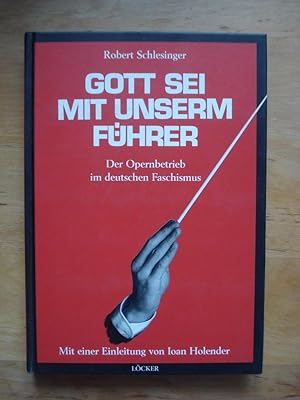 Bild des Verkufers fr Gott sei mit unserm Fhrer - Der Opernbetrieb im deutschen Faschismus zum Verkauf von Antiquariat Birgit Gerl