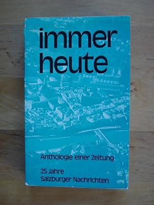 Bild des Verkufers fr Immer heute - Anthologie einer Zeitung. 25 Jahre Salzburger Nachrichten zum Verkauf von Antiquariat Birgit Gerl