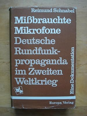 Mißbrauchte Mikrofone - Deutsche Rundfunkpropaganda im Zweiten Weltkrieg. Eine Dokumentation