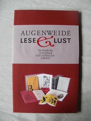 Augenweide und Leselust. Die Drucke des Leipziger Bibliophilen-Abends e. V. Mit Bibliographie der...