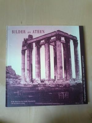 Bilder aus Athen. Photographien 1860 bis 1862 von Jakob August Lorent.