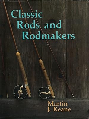 Seller image for CLASSIC RODS AND RODMAKERS. By Martin J. Keane. Reprint. for sale by Coch-y-Bonddu Books Ltd